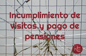 Incumplimiento de visitas y pago de pensiones